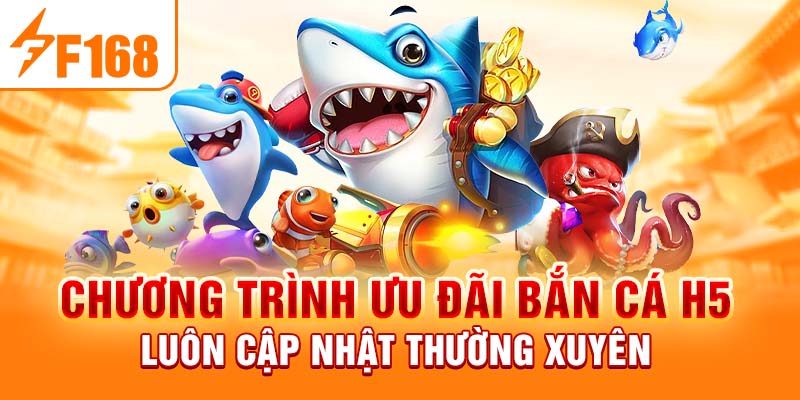 Chương trình ưu đãi bắn cá H5 luôn cập nhật thường xuyên