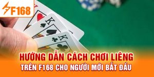 Hướng Dẫn Cách Chơi Liêng Trên F168 Cho Người Mới Bắt Đầu