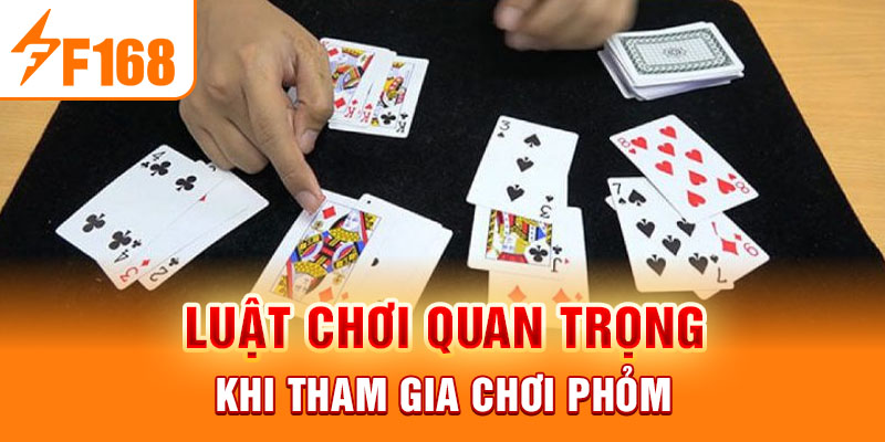 Luật chơi quan trọng khi tham gia chơi Phỏm