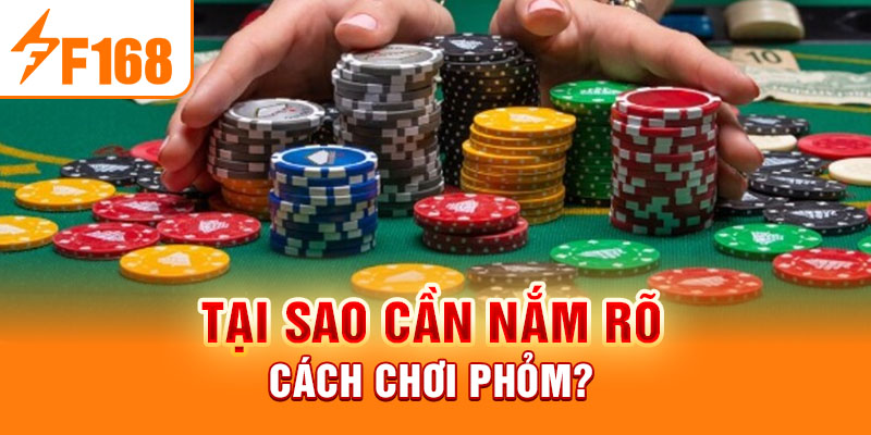 Tại sao cần nắm rõ cách chơi Phỏm?