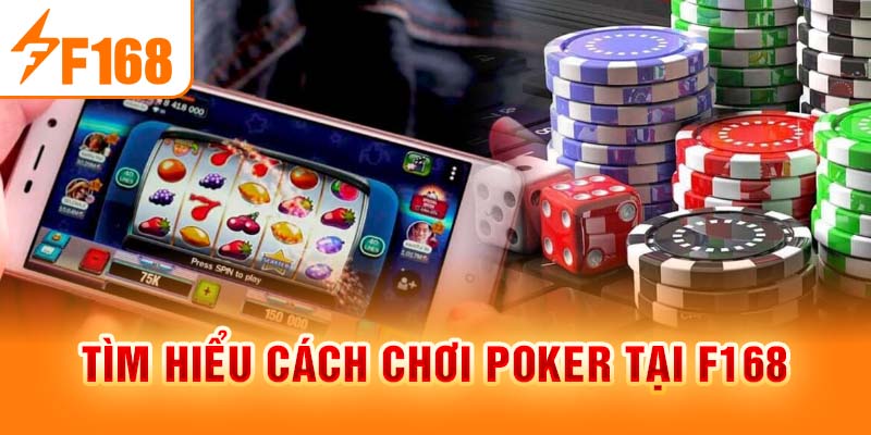 Tìm hiểu cách chơi poker tại F168