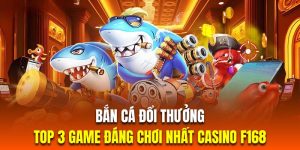 Bắn Cá Đổi Thưởng | Top 3 Game Săn Cá Bùng Nổ Nhất F168