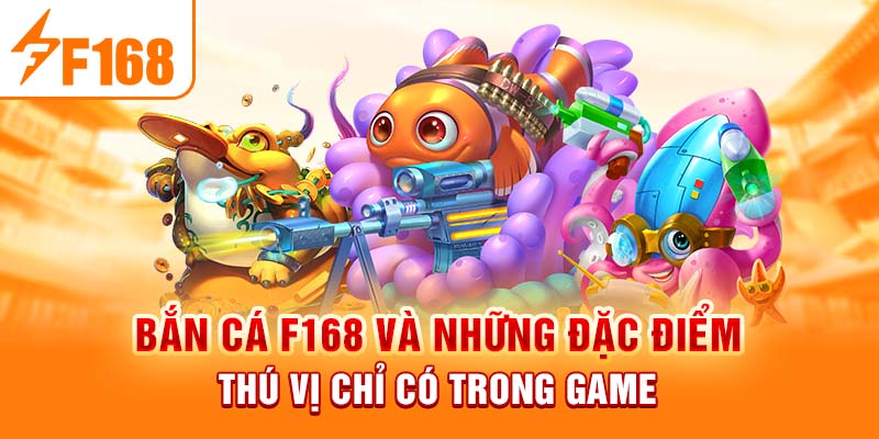 Bắn cá F168 và những đặc quyền siêu HOT