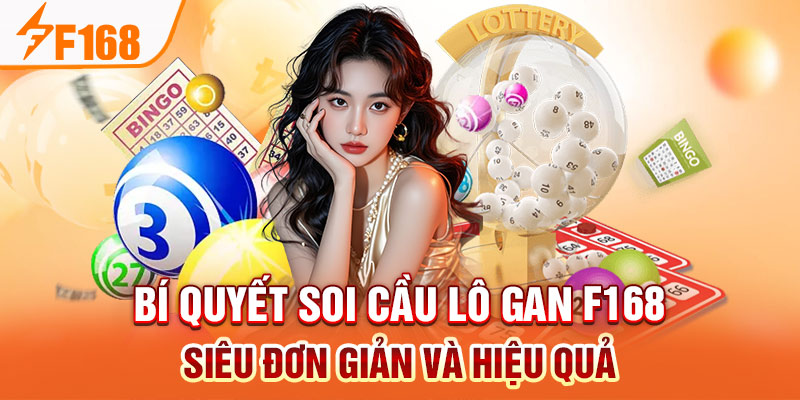 Bí quyết soi cầu lô gan F168 siêu đơn giản và hiệu quả