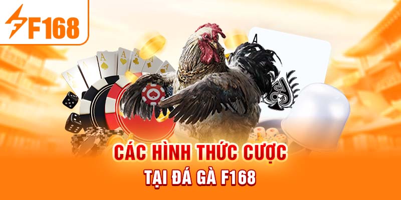 Các hình thức cược tại đá gà f168