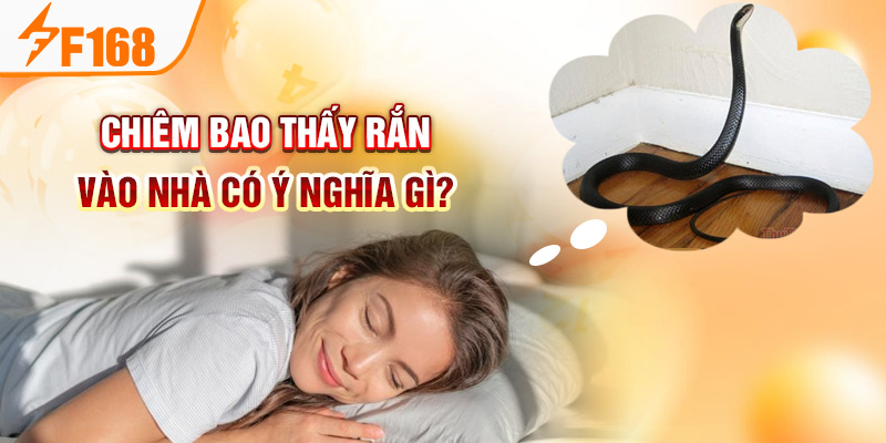 Chiêm bao thấy rắn vào nhà cáo ý nghĩa gì?