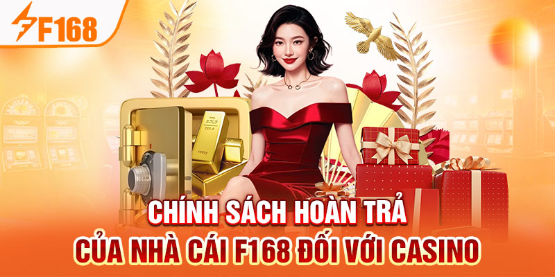 Chính sách hoàn trả của nhà cái F168 đối với casino