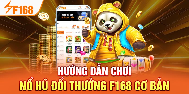 Hướng dẫn chơi nổ hũ đổi thưởng F168 cơ bản