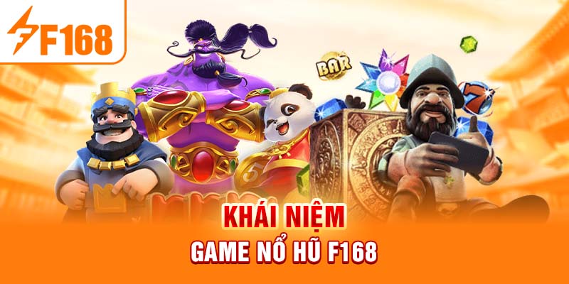 Khái niệm game nổ hũ f168