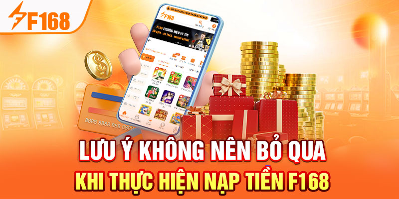 Lưu ý không nên bỏ qua khi thực hiện nạp tiền F168