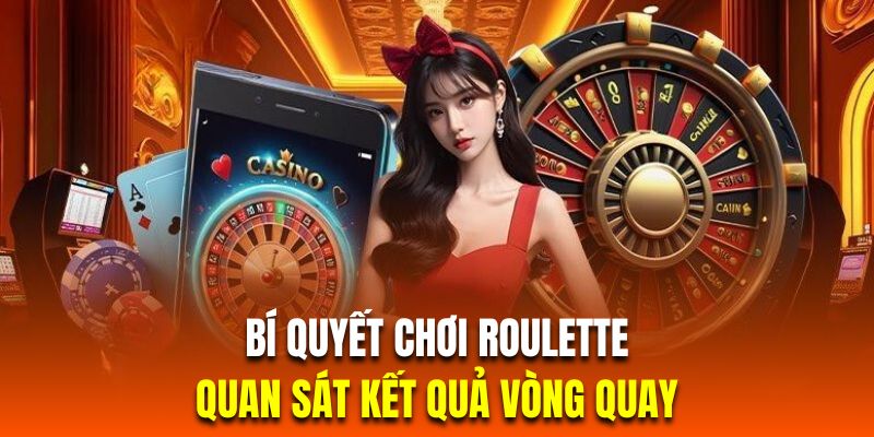 Mẹo chơi Roulette quan sát kết quả vòng quay cược