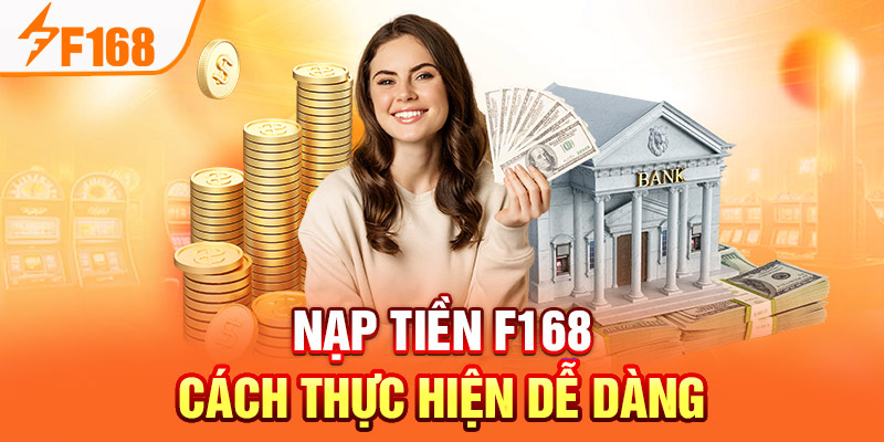 Nạp Tiền F168: Cách Thực Hiện Dễ Dàng Cho Thành Viên Mới