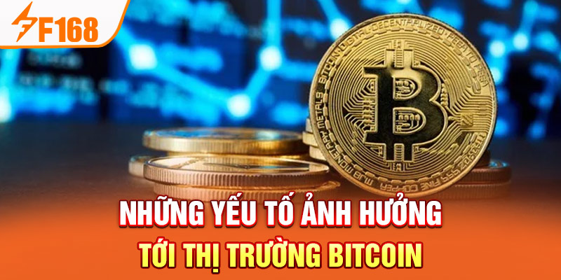 Những yếu tố ảnh hưởng tới thị trường Bitcoin