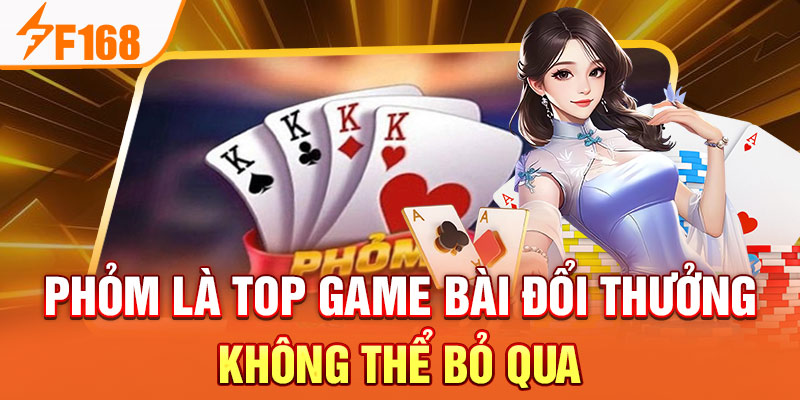 Phỏm là top game bài đổi thưởng không thể bỏ qua