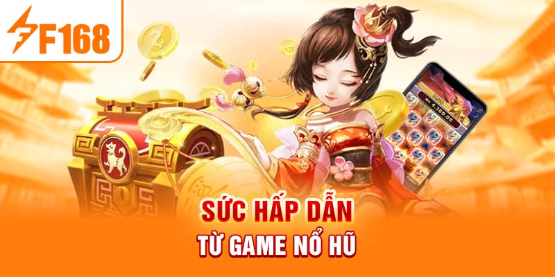 Sức hấp dẫn từ game nổ hũ f168