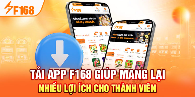 Tải app F168 giúp mang lại nhiều lợi ích cho thành viên