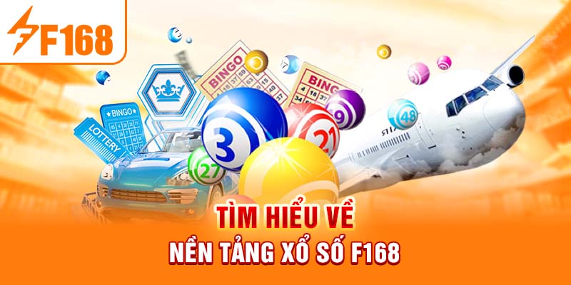 Tìm hiểu về nền tảng xổ số F168