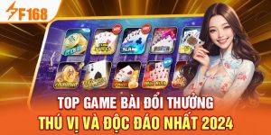 Top Game Bài Đổi Thưởng Thú Vị Và Độc Đáo Nhất 2024