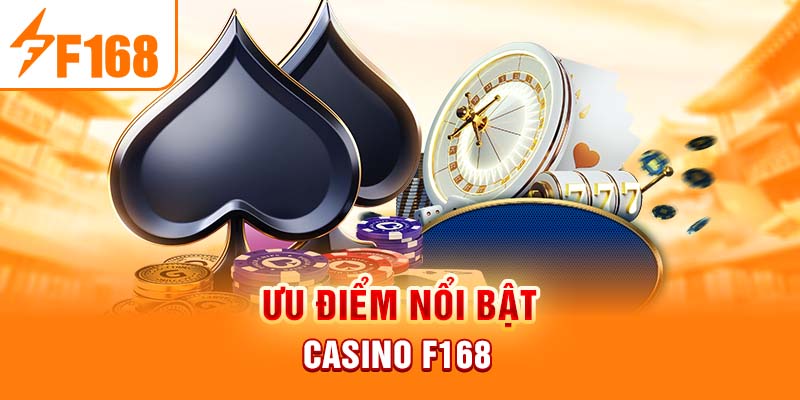 Ưu điểm nổi bật casino F168